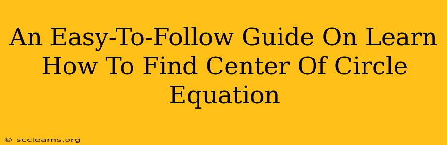 An Easy-To-Follow Guide On Learn How To Find Center Of Circle Equation