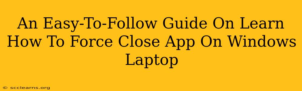 An Easy-To-Follow Guide On Learn How To Force Close App On Windows Laptop