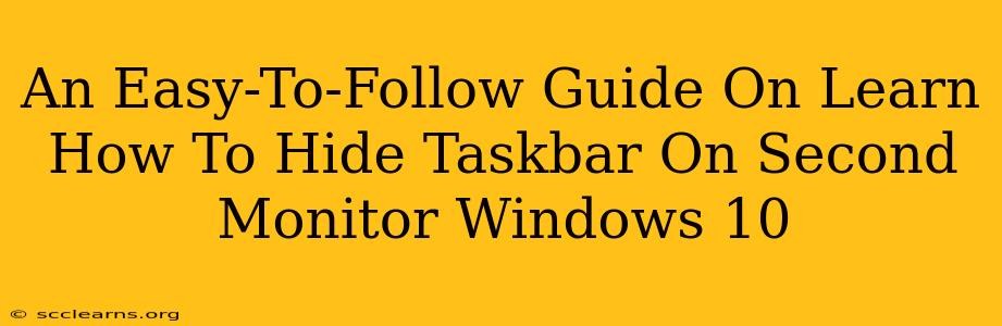 An Easy-To-Follow Guide On Learn How To Hide Taskbar On Second Monitor Windows 10