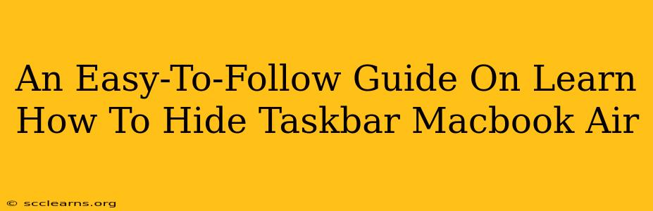 An Easy-To-Follow Guide On Learn How To Hide Taskbar Macbook Air