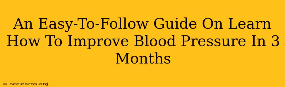 An Easy-To-Follow Guide On Learn How To Improve Blood Pressure In 3 Months