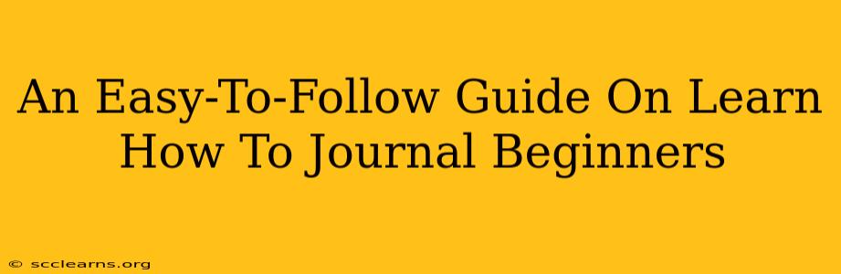 An Easy-To-Follow Guide On Learn How To Journal Beginners