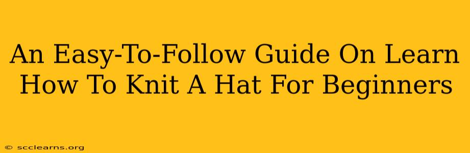 An Easy-To-Follow Guide On Learn How To Knit A Hat For Beginners