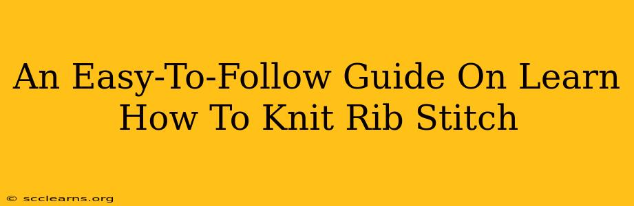 An Easy-To-Follow Guide On Learn How To Knit Rib Stitch