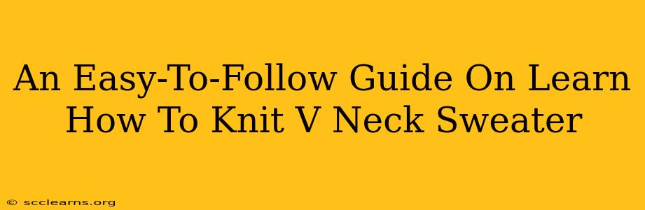 An Easy-To-Follow Guide On Learn How To Knit V Neck Sweater