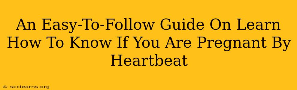 An Easy-To-Follow Guide On Learn How To Know If You Are Pregnant By Heartbeat