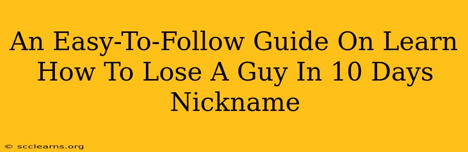 An Easy-To-Follow Guide On Learn How To Lose A Guy In 10 Days Nickname