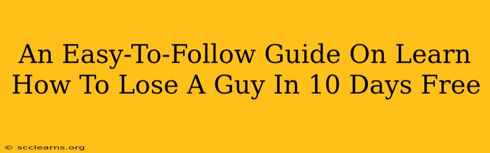 An Easy-To-Follow Guide On Learn How To Lose A Guy In 10 Days Free