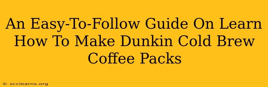 An Easy-To-Follow Guide On Learn How To Make Dunkin Cold Brew Coffee Packs