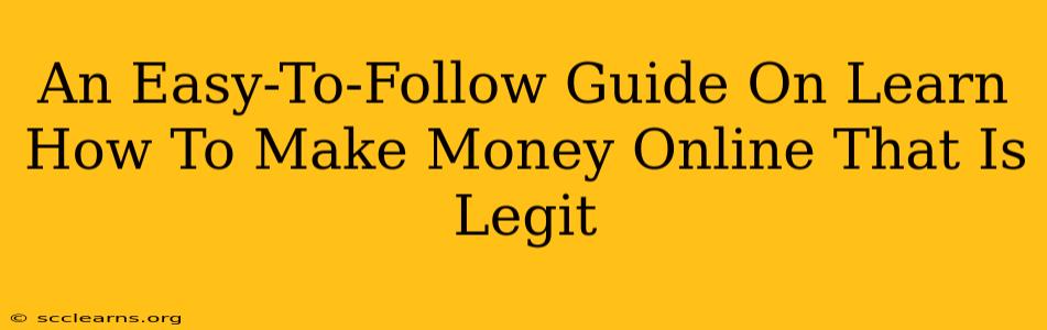 An Easy-To-Follow Guide On Learn How To Make Money Online That Is Legit