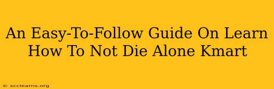 An Easy-To-Follow Guide On Learn How To Not Die Alone Kmart