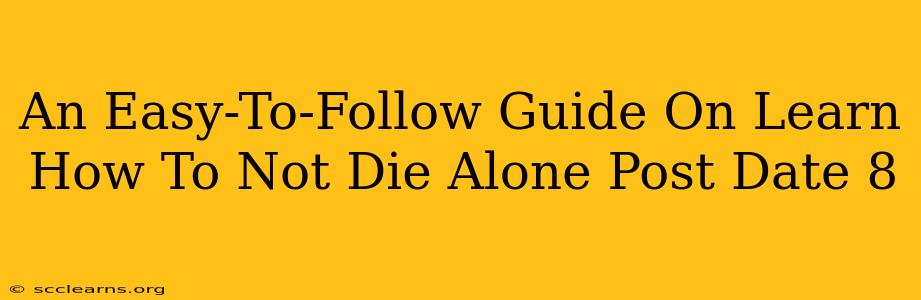 An Easy-To-Follow Guide On Learn How To Not Die Alone Post Date 8