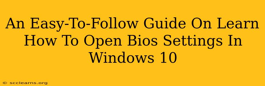 An Easy-To-Follow Guide On Learn How To Open Bios Settings In Windows 10