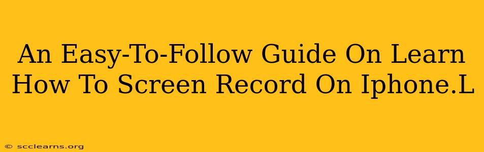 An Easy-To-Follow Guide On Learn How To Screen Record On Iphone.L