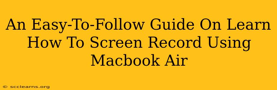 An Easy-To-Follow Guide On Learn How To Screen Record Using Macbook Air