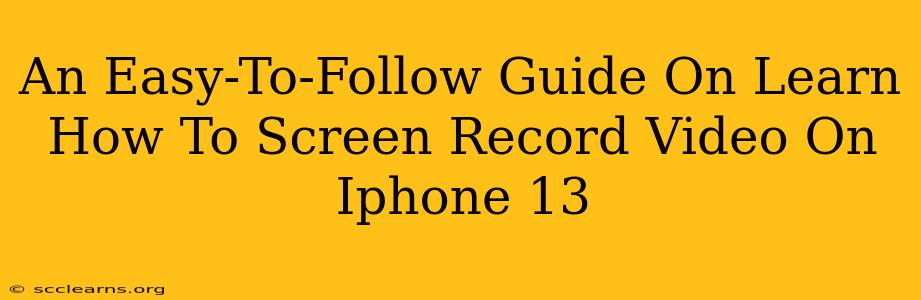 An Easy-To-Follow Guide On Learn How To Screen Record Video On Iphone 13