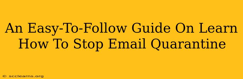 An Easy-To-Follow Guide On Learn How To Stop Email Quarantine