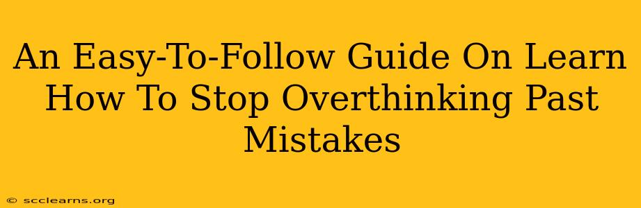 An Easy-To-Follow Guide On Learn How To Stop Overthinking Past Mistakes