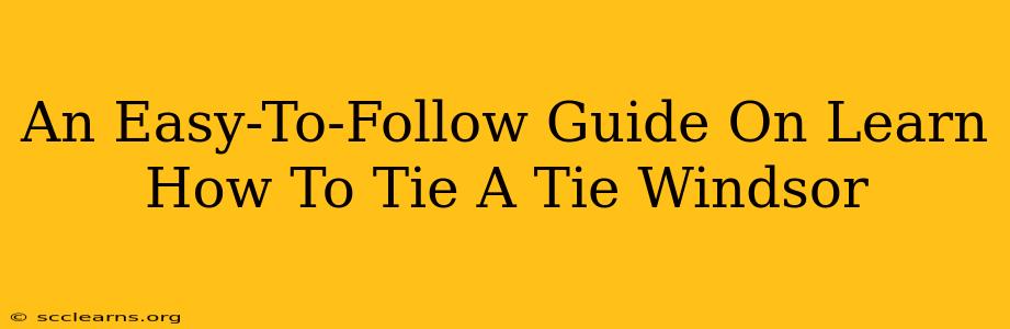 An Easy-To-Follow Guide On Learn How To Tie A Tie Windsor