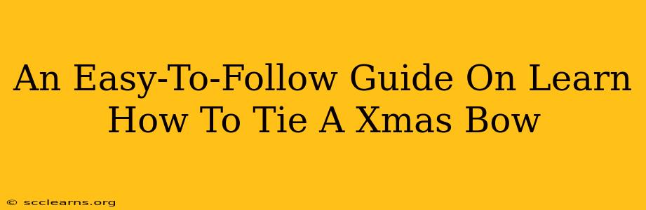 An Easy-To-Follow Guide On Learn How To Tie A Xmas Bow