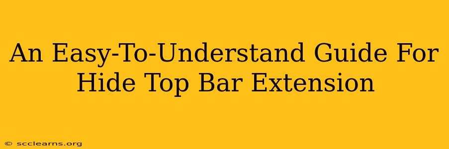 An Easy-To-Understand Guide For Hide Top Bar Extension