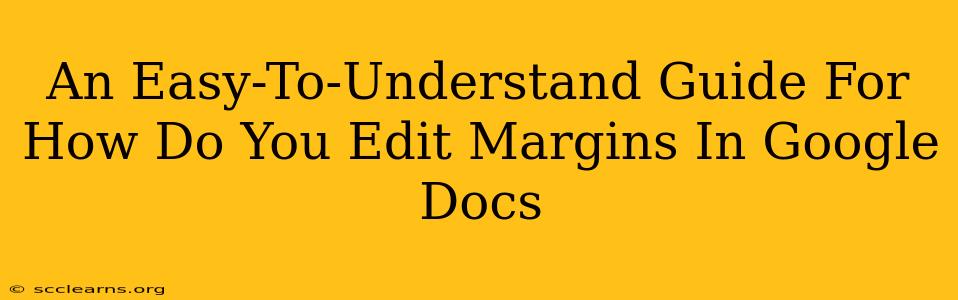 An Easy-To-Understand Guide For How Do You Edit Margins In Google Docs