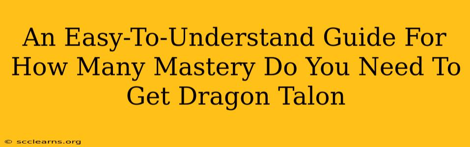 An Easy-To-Understand Guide For How Many Mastery Do You Need To Get Dragon Talon