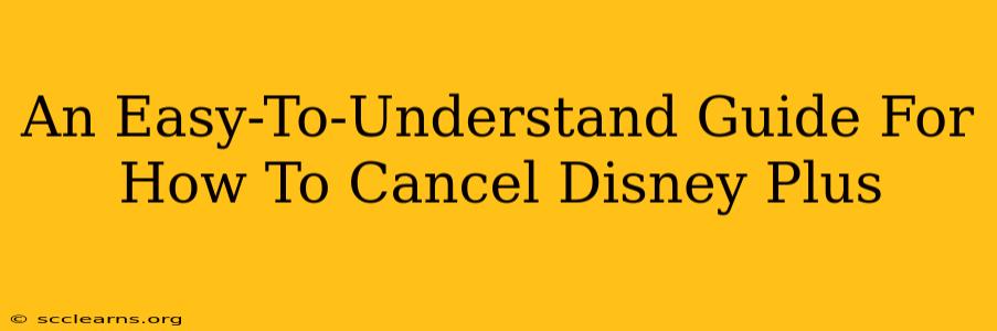 An Easy-To-Understand Guide For How To Cancel Disney Plus