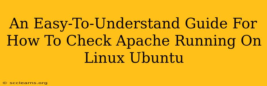 An Easy-To-Understand Guide For How To Check Apache Running On Linux Ubuntu