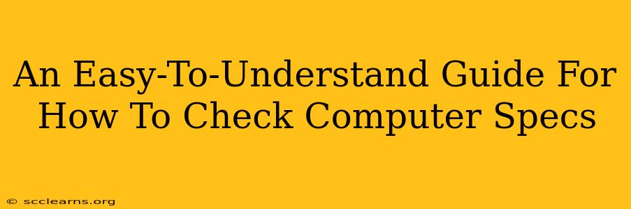 An Easy-To-Understand Guide For How To Check Computer Specs