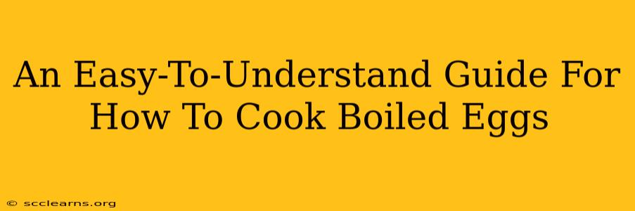 An Easy-To-Understand Guide For How To Cook Boiled Eggs