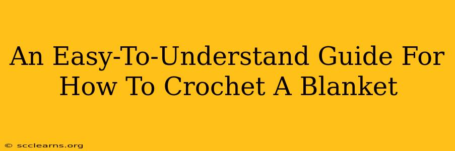 An Easy-To-Understand Guide For How To Crochet A Blanket