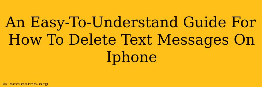 An Easy-To-Understand Guide For How To Delete Text Messages On Iphone