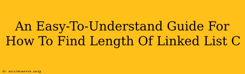 An Easy-To-Understand Guide For How To Find Length Of Linked List C