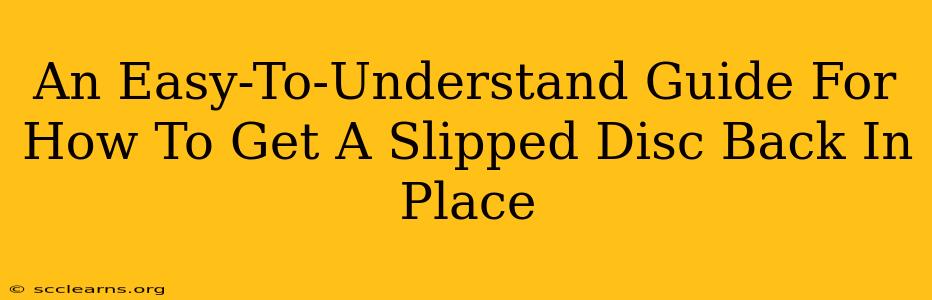 An Easy-To-Understand Guide For How To Get A Slipped Disc Back In Place