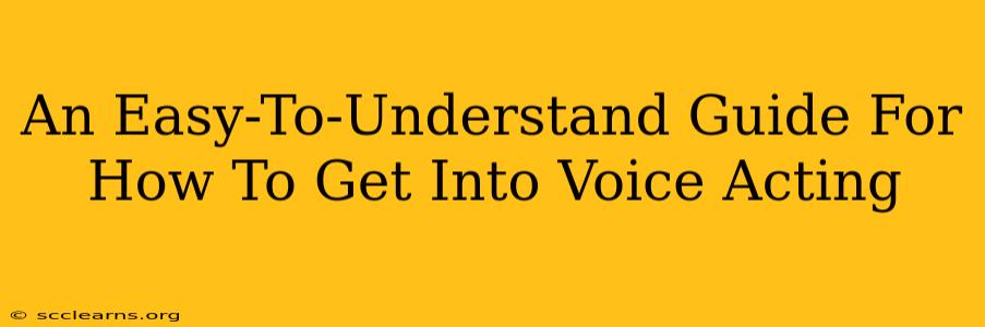 An Easy-To-Understand Guide For How To Get Into Voice Acting