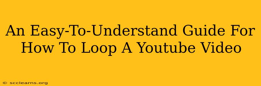 An Easy-To-Understand Guide For How To Loop A Youtube Video