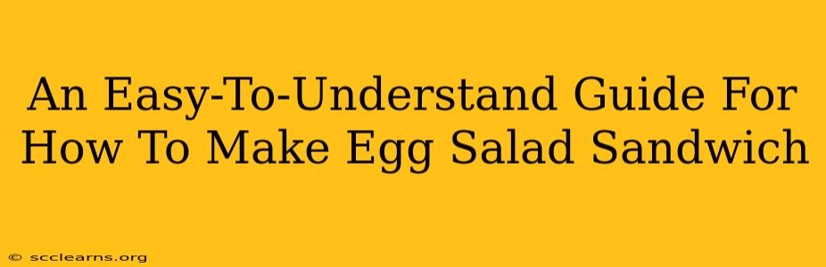 An Easy-To-Understand Guide For How To Make Egg Salad Sandwich