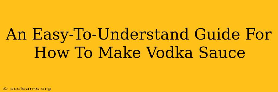 An Easy-To-Understand Guide For How To Make Vodka Sauce