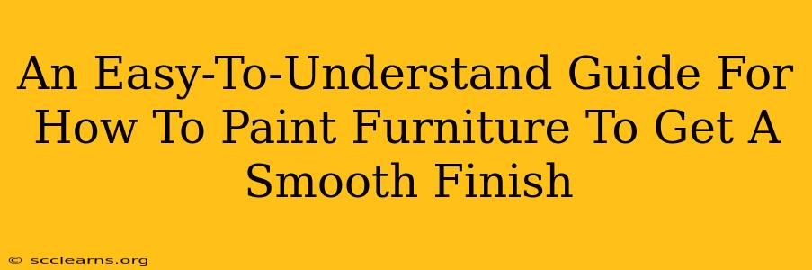 An Easy-To-Understand Guide For How To Paint Furniture To Get A Smooth Finish