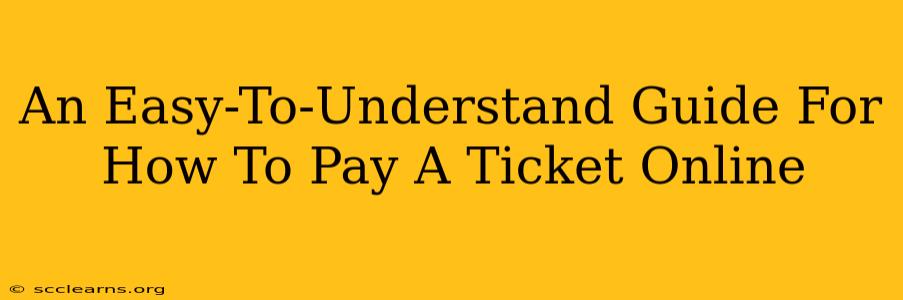 An Easy-To-Understand Guide For How To Pay A Ticket Online