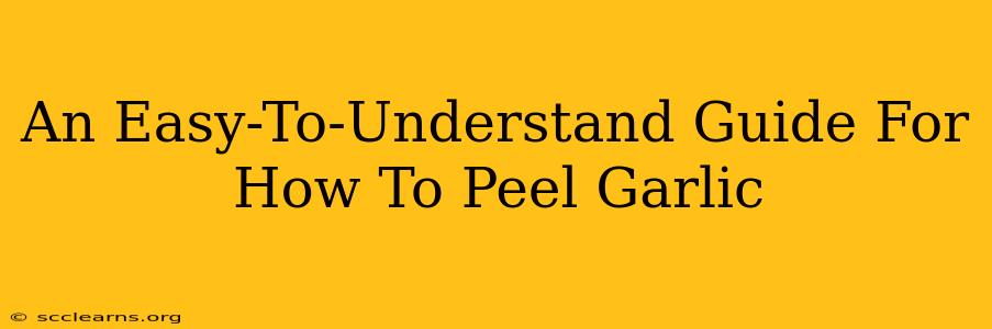 An Easy-To-Understand Guide For How To Peel Garlic