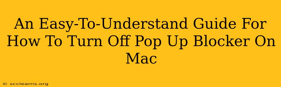 An Easy-To-Understand Guide For How To Turn Off Pop Up Blocker On Mac