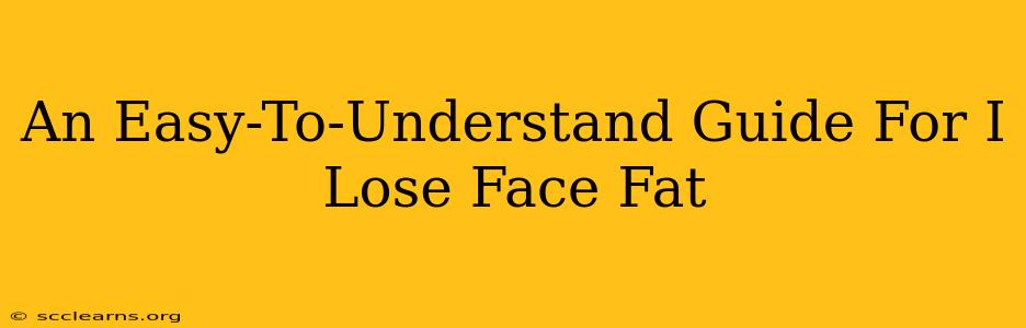 An Easy-To-Understand Guide For I Lose Face Fat