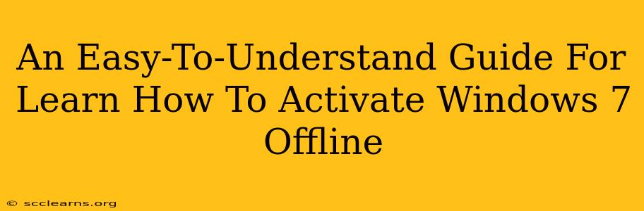 An Easy-To-Understand Guide For Learn How To Activate Windows 7 Offline