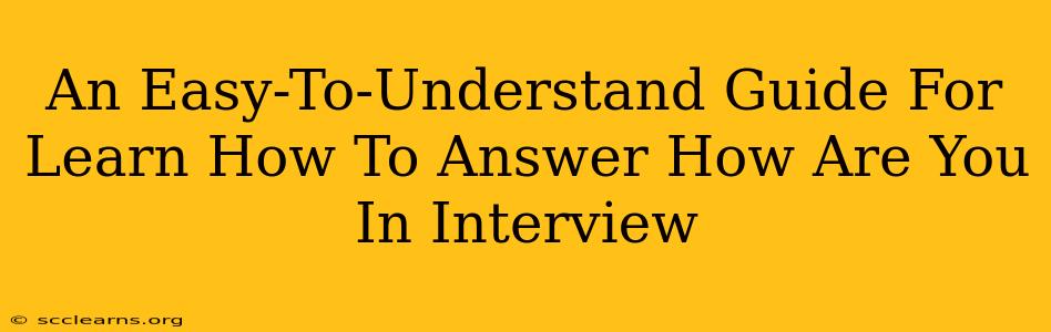 An Easy-To-Understand Guide For Learn How To Answer How Are You In Interview