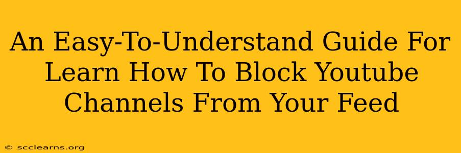 An Easy-To-Understand Guide For Learn How To Block Youtube Channels From Your Feed