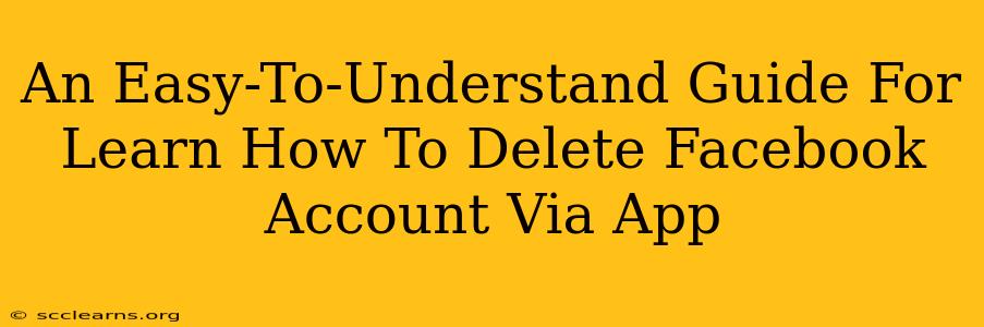 An Easy-To-Understand Guide For Learn How To Delete Facebook Account Via App