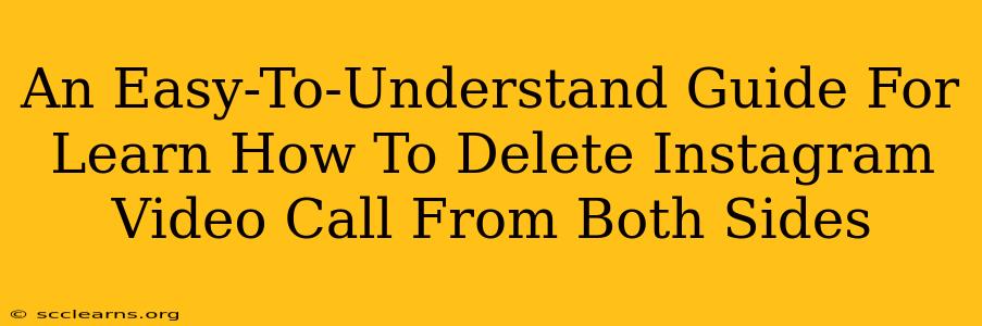 An Easy-To-Understand Guide For Learn How To Delete Instagram Video Call From Both Sides