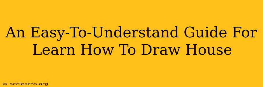 An Easy-To-Understand Guide For Learn How To Draw House